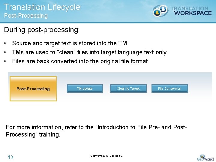 Translation Lifecycle Post-Processing During post-processing: • Source and target text is stored into the
