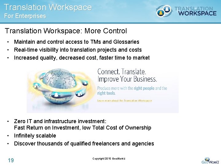 Translation Workspace For Enterprises Translation Workspace: More Control • Maintain and control access to