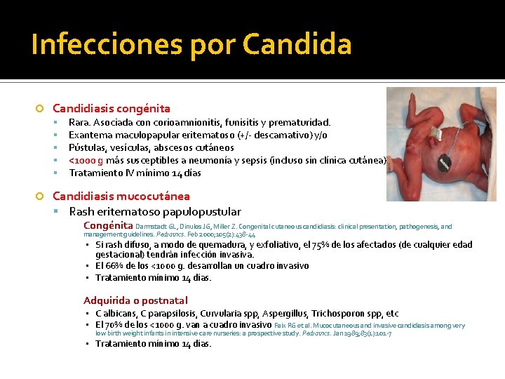 Infecciones por Candida Candidiasis congénita Rara. Asociada con corioamnionitis, funisitis y prematuridad. Exantema maculopapular