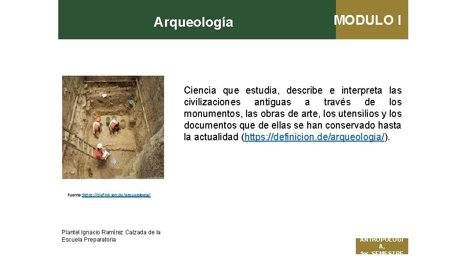 Arqueología MODULO I Ciencia que estudia, describe e interpreta las civilizaciones antiguas a través