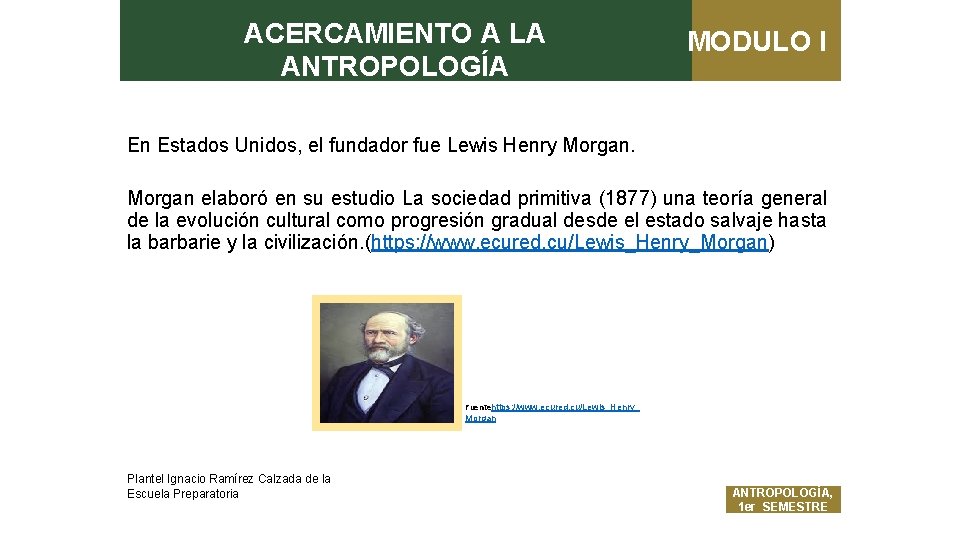 ACERCAMIENTO A LA ANTROPOLOGÍA MODULO I En Estados Unidos, el fundador fue Lewis Henry