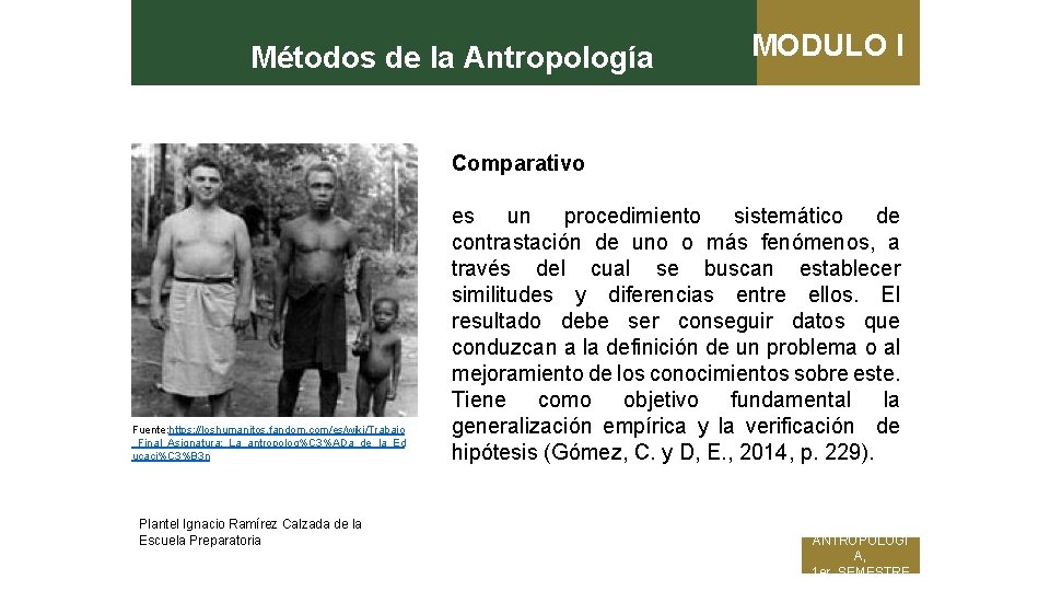 Métodos de la Antropología MODULO I Comparativo Fuente: https: //loshumanitos. fandom. com/es/wiki/Trabajo _Final_Asignatura: _La_antropolog%C