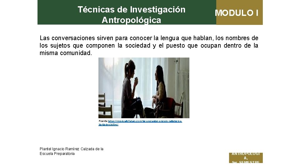 Técnicas de Investigación Antropológica MODULO I Las conversaciones sirven para conocer la lengua que