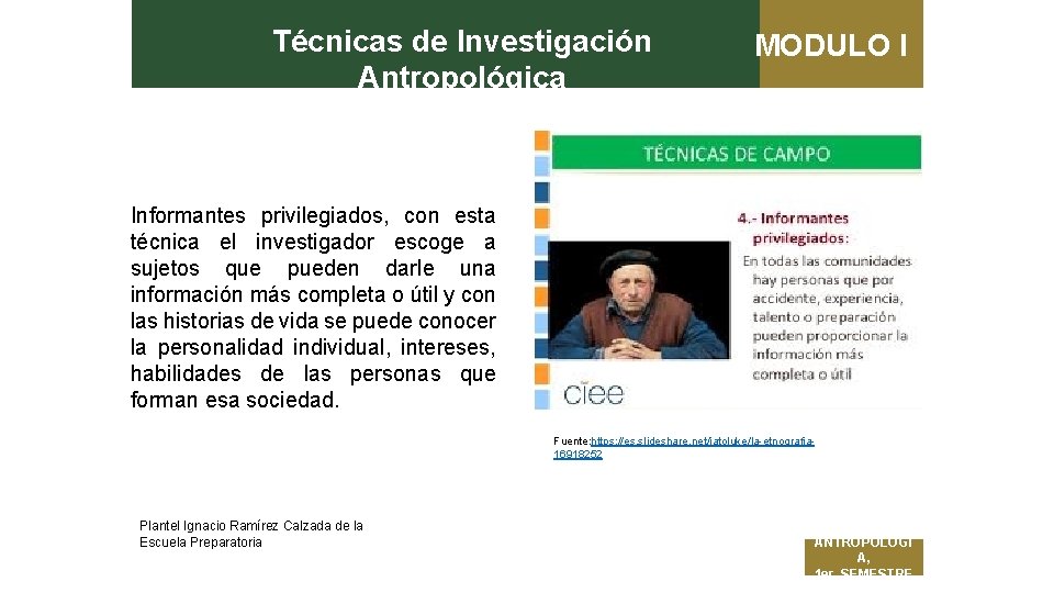 Técnicas de Investigación Antropológica MODULO I Informantes privilegiados, con esta técnica el investigador escoge