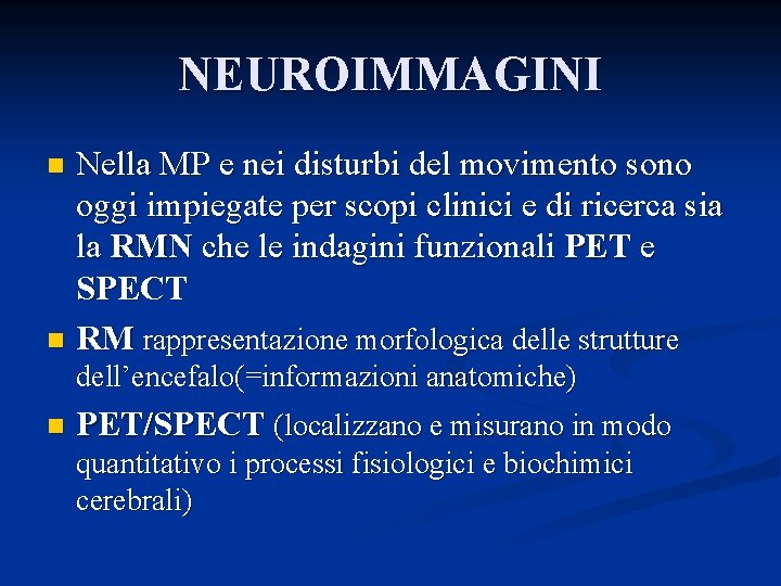 NEUROIMMAGINI Nella MP e nei disturbi del movimento sono oggi impiegate per scopi clinici