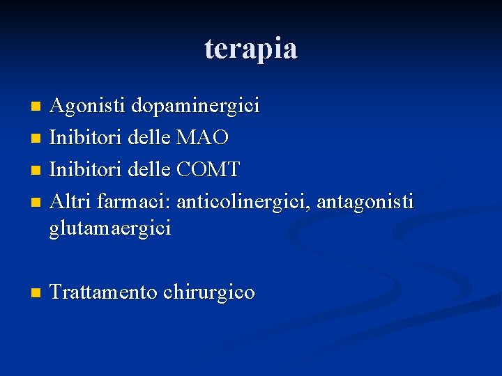 terapia Agonisti dopaminergici n Inibitori delle MAO n Inibitori delle COMT n Altri farmaci: