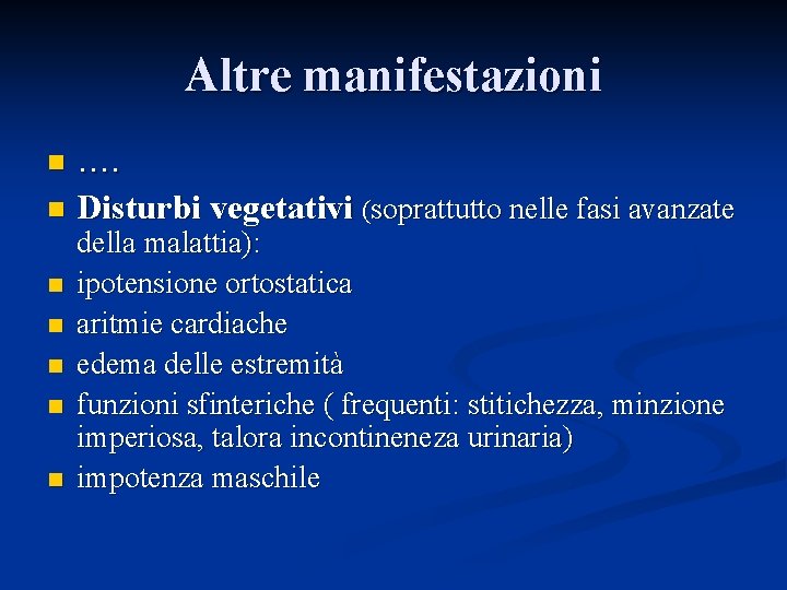 Altre manifestazioni …. n Disturbi vegetativi (soprattutto nelle fasi avanzate n n n della