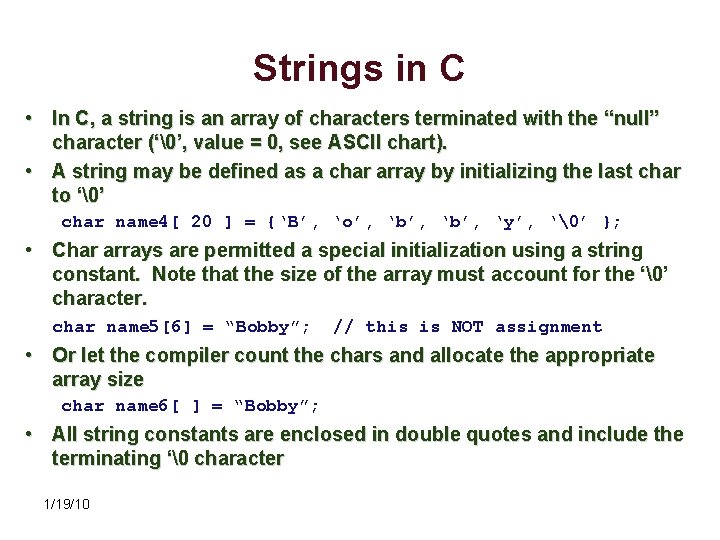 Strings in C • In C, a string is an array of characters terminated