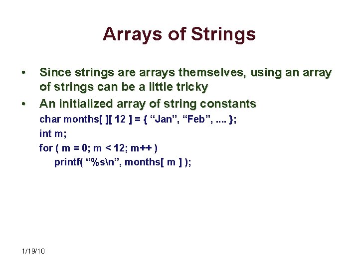 Arrays of Strings • • Since strings are arrays themselves, using an array of