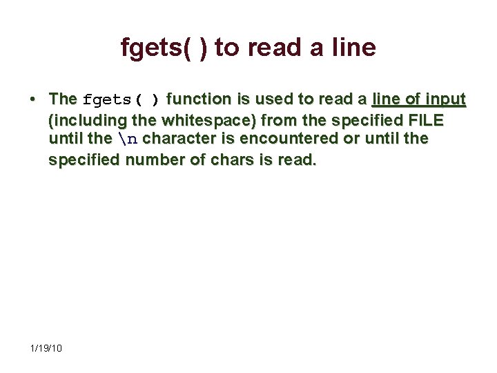 fgets( ) to read a line • The fgets( ) function is used to