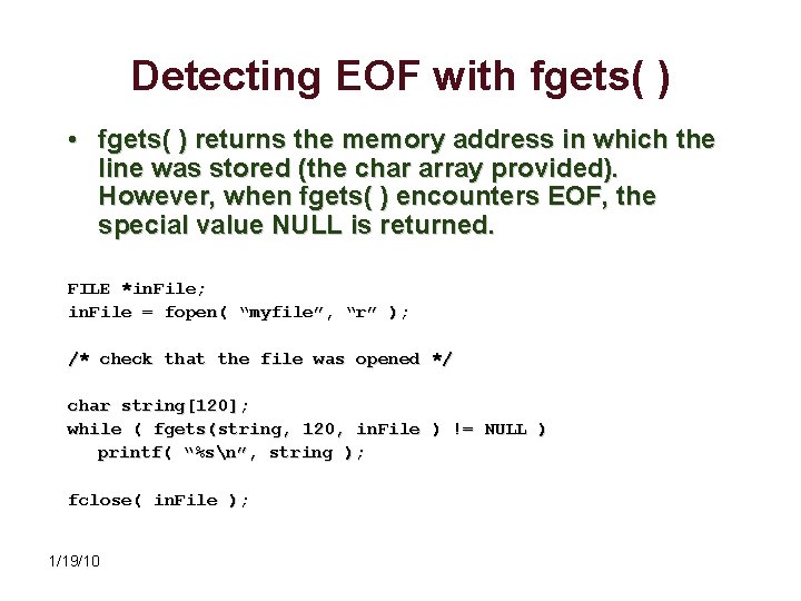 Detecting EOF with fgets( ) • fgets( ) returns the memory address in which