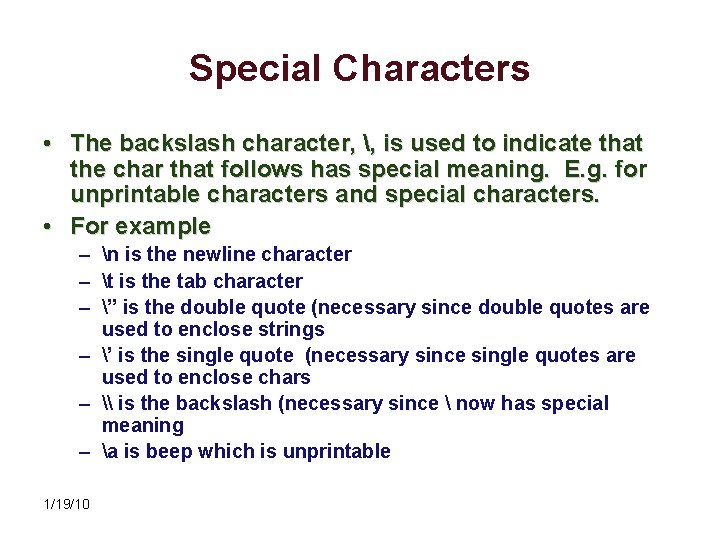 Special Characters • The backslash character, , is used to indicate that the char