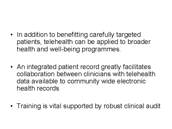  • In addition to benefitting carefully targeted patients, telehealth can be applied to