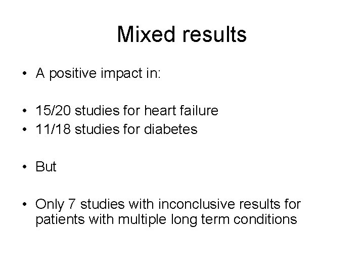 Mixed results • A positive impact in: • 15/20 studies for heart failure •