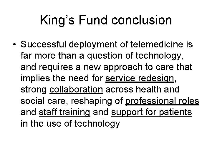 King’s Fund conclusion • Successful deployment of telemedicine is far more than a question