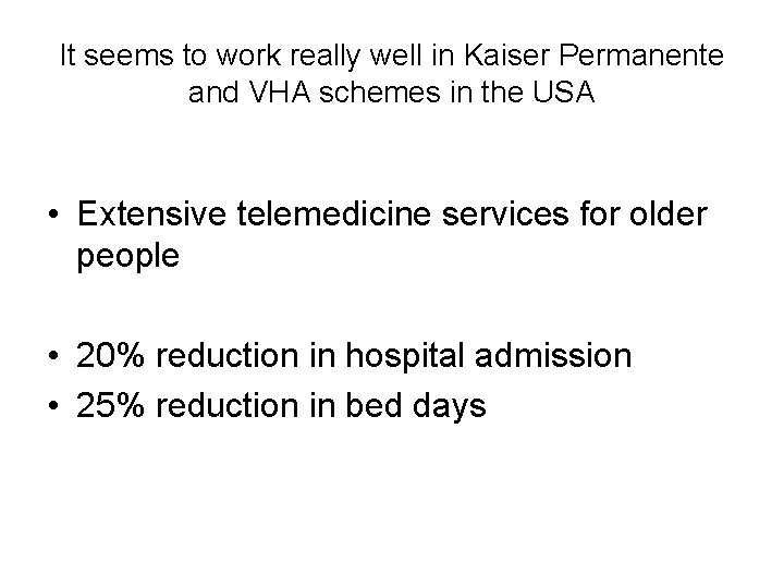 It seems to work really well in Kaiser Permanente and VHA schemes in the
