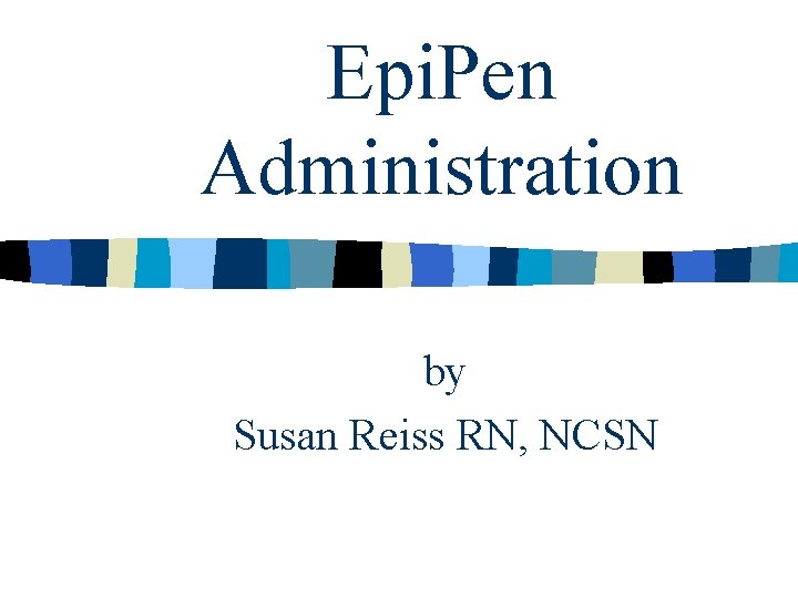 Epi. Pen Administration by Susan Reiss RN, NCSN 
