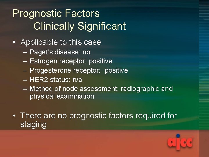 Prognostic Factors Clinically Significant • Applicable to this case – – – Paget’s disease: