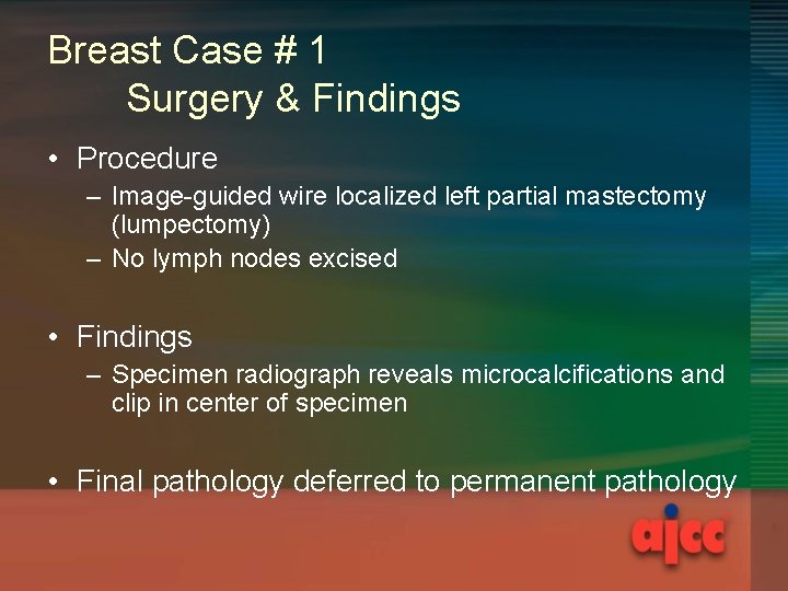 Breast Case # 1 Surgery & Findings • Procedure – Image-guided wire localized left