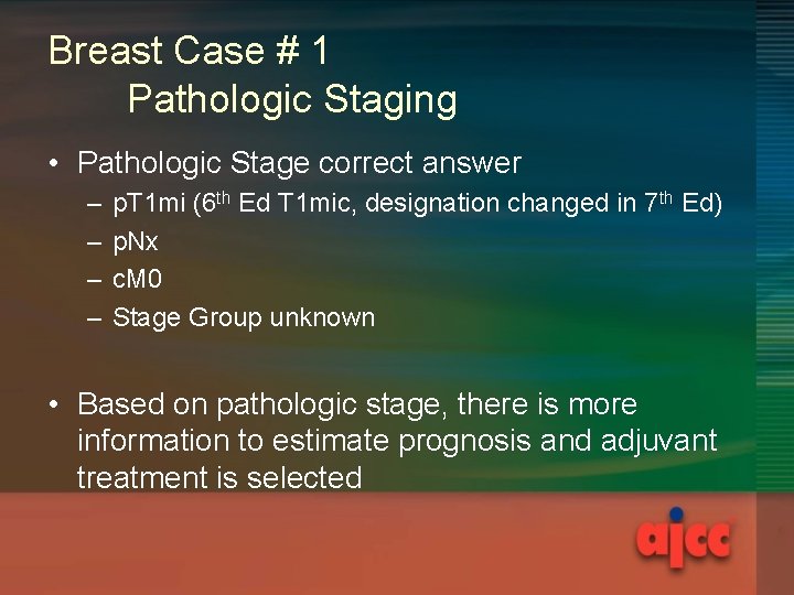 Breast Case # 1 Pathologic Staging • Pathologic Stage correct answer – – p.