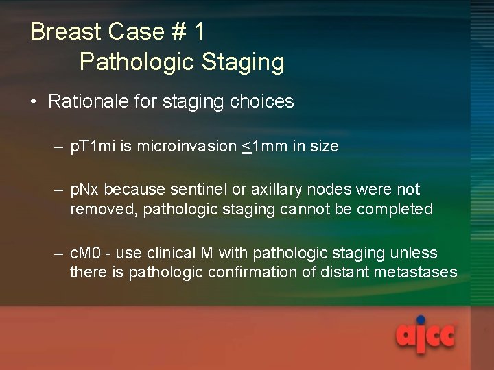 Breast Case # 1 Pathologic Staging • Rationale for staging choices – p. T