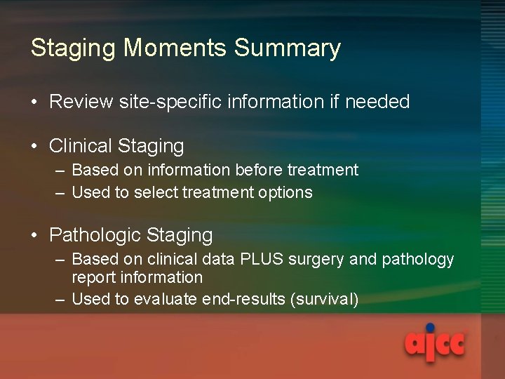 Staging Moments Summary • Review site-specific information if needed • Clinical Staging – Based