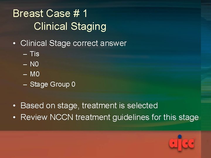 Breast Case # 1 Clinical Staging • Clinical Stage correct answer – – Tis