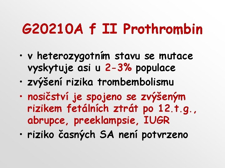 G 20210 A f II Prothrombin • v heterozygotním stavu se mutace vyskytuje asi