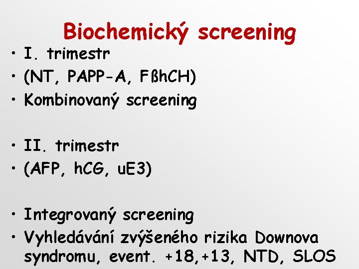 Biochemický screening • I. trimestr • (NT, PAPP-A, Fßh. CH) • Kombinovaný screening •
