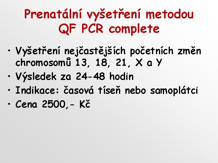 Prenatální vyšetření metodou QF PCR complete • Vyšetření nejčastějších početních změn chromosomů 13, 18, Prenatální vyšetření metodou QF PCR complete • Vyšetření nejčastějších početních změn chromosomů 13, 18,