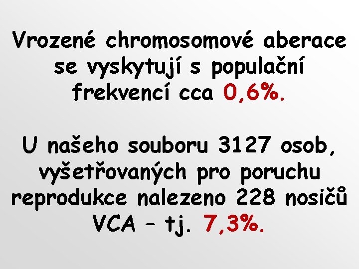 Vrozené chromosomové aberace se vyskytují s populační frekvencí cca 0, 6%. U našeho souboru