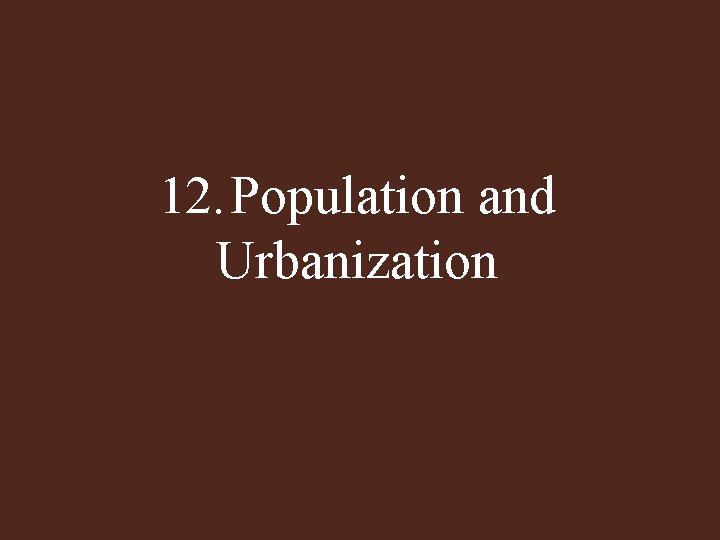 12. Population and Urbanization 