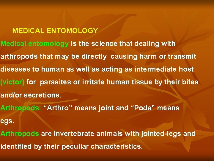 MEDICAL ENTOMOLOGY Medical entomology is the science that dealing with arthropods that may be