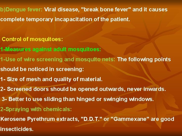 b)Dengue fever: Viral disease, "break bone fever" and it causes complete temporary incapacitation of