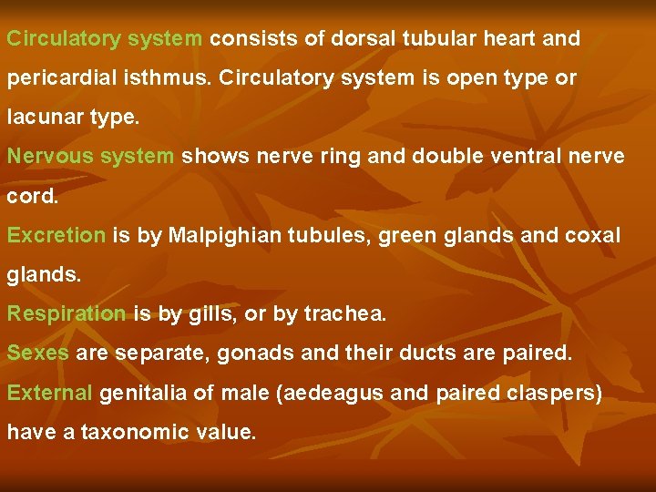 Circulatory system consists of dorsal tubular heart and pericardial isthmus. Circulatory system is open