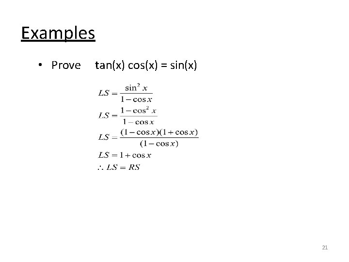 Examples • Prove tan(x) cos(x) = sin(x) 21 