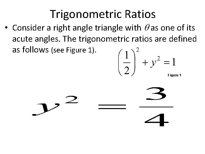 Trigonometric Ratios • Consider a right angle triangle with as one of its acute