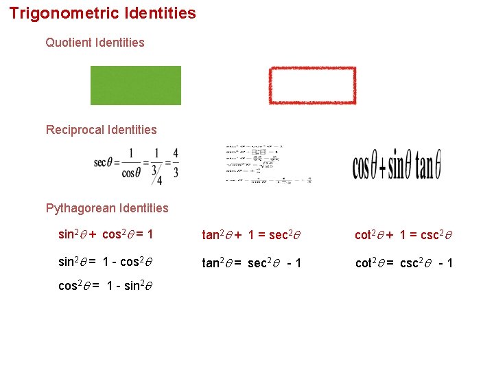 Trigonometric Identities Quotient Identities Reciprocal Identities Pythagorean Identities sin 2 + cos 2 =
