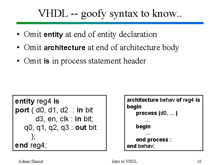 VHDL -- goofy syntax to know. . • Omit entity at end of entity