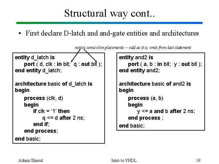 Structural way cont. . • First declare D-latch and-gate entities and architectures notice semicolon