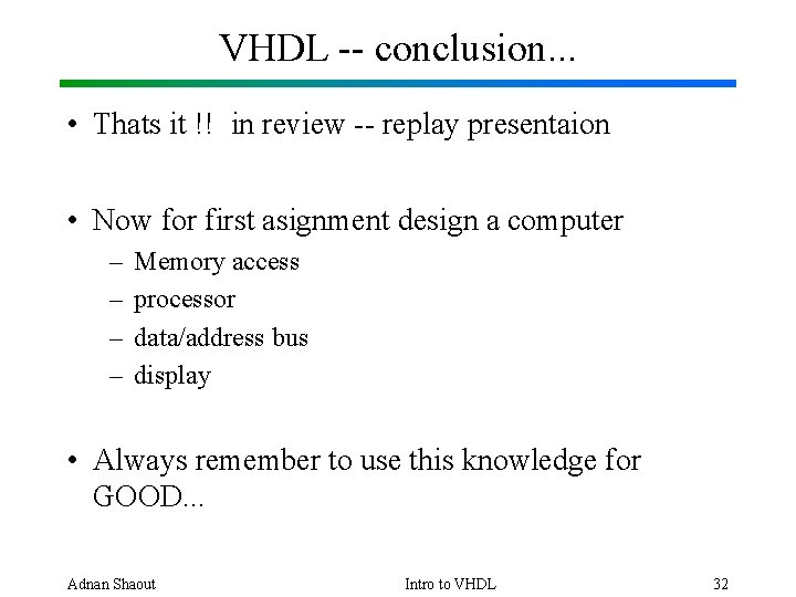 VHDL -- conclusion. . . • Thats it !! in review -- replay presentaion