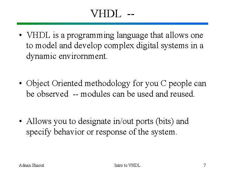 VHDL - • VHDL is a programming language that allows one to model and