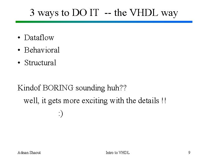 3 ways to DO IT -- the VHDL way • Dataflow • Behavioral •