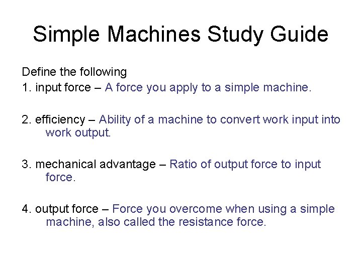 Simple Machines Study Guide Define the following 1. input force – A force you