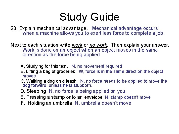 Study Guide 23. Explain mechanical advantage. Mechanical advantage occurs when a machine allows you