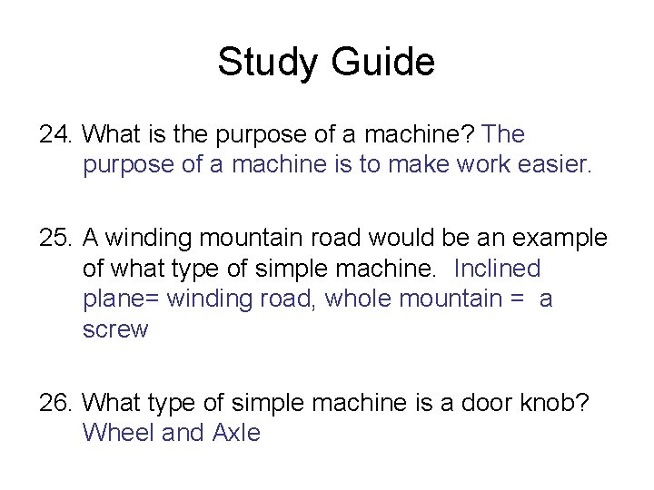 Study Guide 24. What is the purpose of a machine? The purpose of a