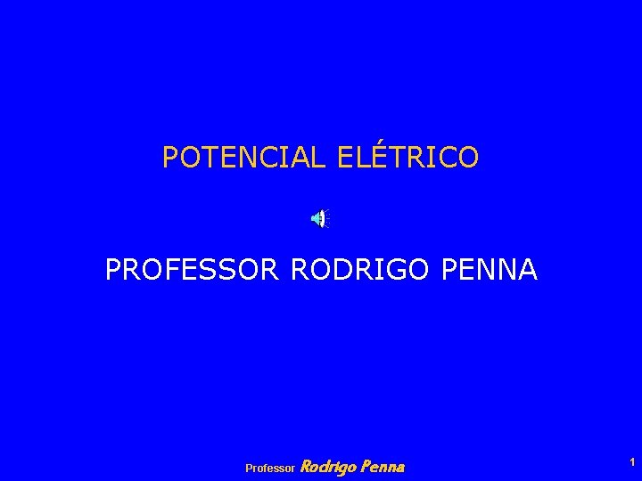 POTENCIAL ELÉTRICO PROFESSOR RODRIGO PENNA Professor Rodrigo Penna 1 