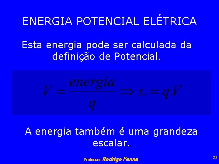 ENERGIA POTENCIAL ELÉTRICA Esta energia pode ser calculada da definição de Potencial. A energia