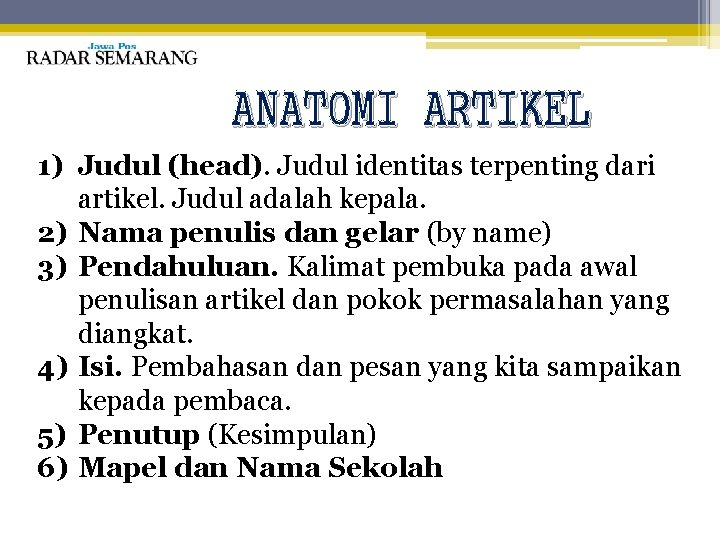 ANATOMI ARTIKEL 1) Judul (head). Judul identitas terpenting dari artikel. Judul adalah kepala. 2)