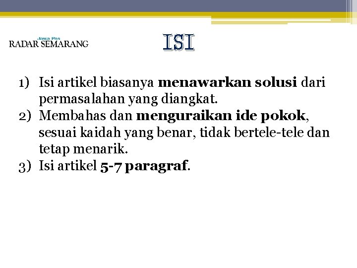 ISI 1) Isi artikel biasanya menawarkan solusi dari permasalahan yang diangkat. 2) Membahas dan